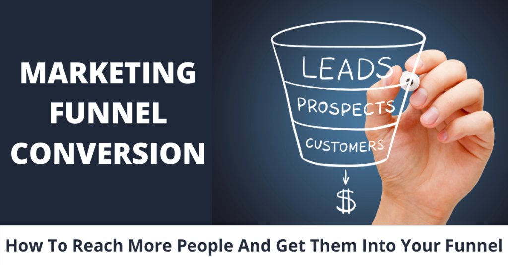 Marketing Funnel Conversion - How To Reach More People And Get Them